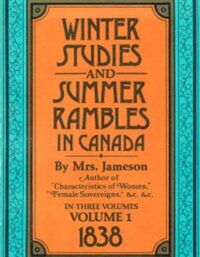 Winter Studies & Summer Rambles in Canada Vol.1
