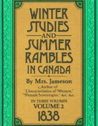 Winter Studies and Summer Rambles in Canada Vol.2